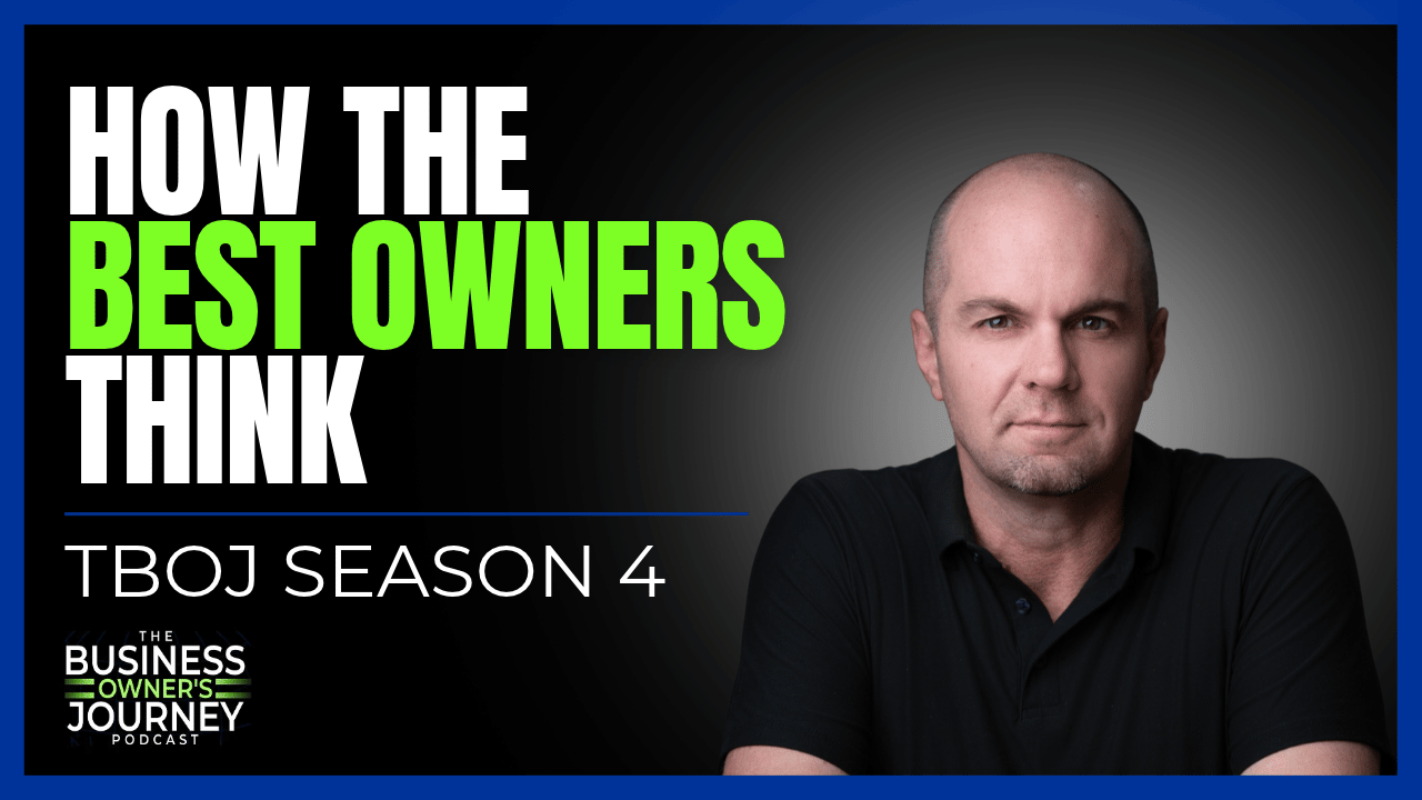 Promotional graphic for Season 4 of The Business Owner’s Journey podcast, featuring host Nick Berry on a black background with bold white and bright green text reading “How the Best Owners Think” and “TBOJ Season 4,” alongside the podcast logo.