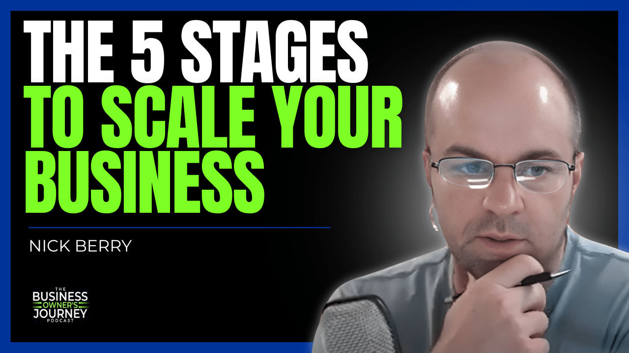 Entrepreneur Nick Berry explains his 5 Stages of the Business Owner's Journey model.