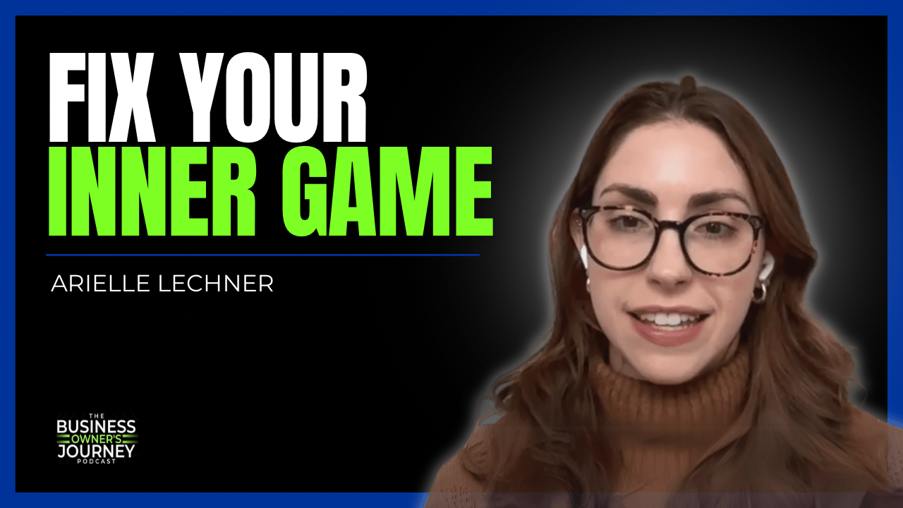 Arielle Lechner joins Nick Berry on The Business Owner's Journey podcast to discuss executive coaching, the inner game of leadership, and more. 