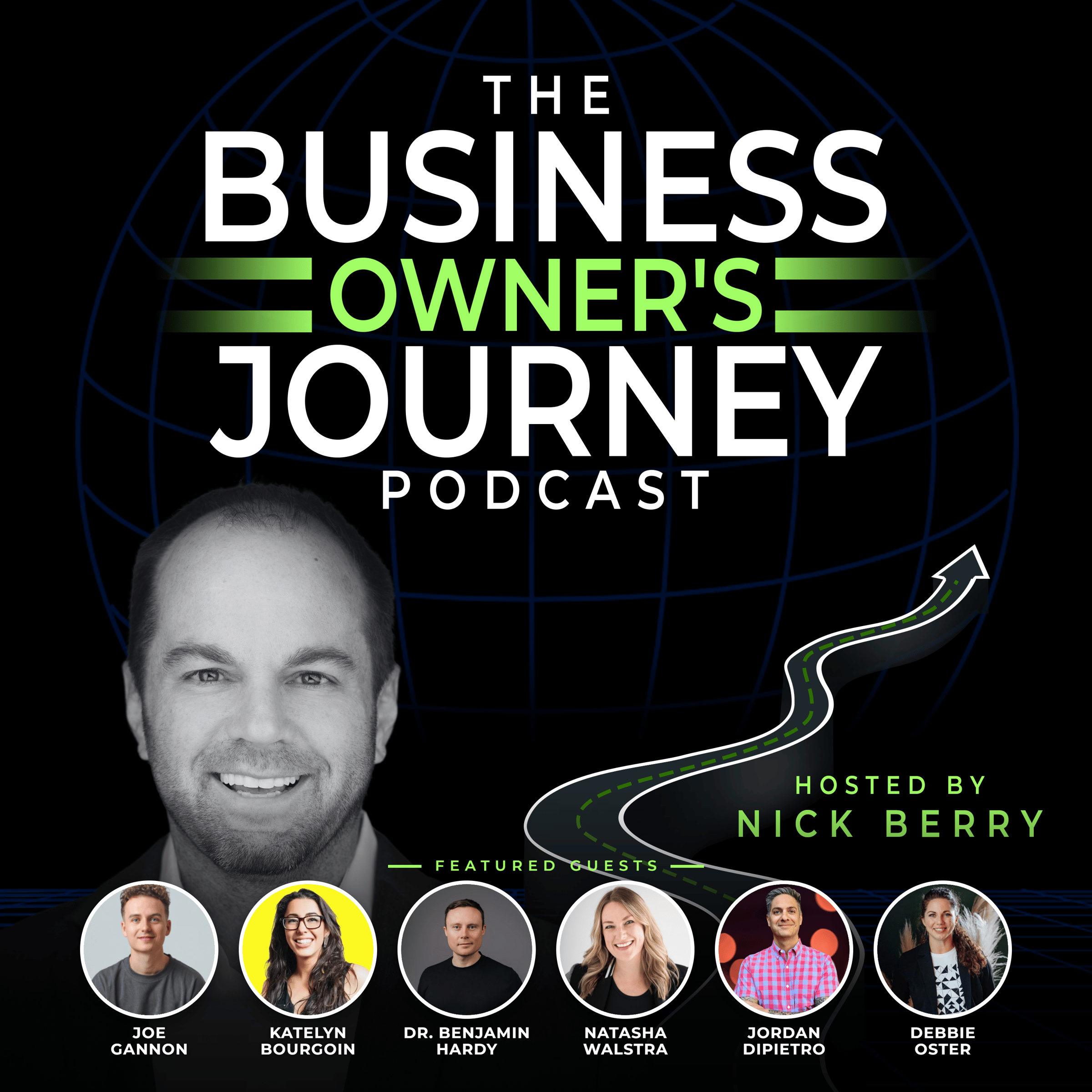 The Business Owner’s Journey podcast cover featuring host Nick Berry and guests Joe Gannon, Katelyn Bourgoin, Dr. Benjamin Hardy, Natasha Walstra, Jordan Dipietro, and Debbie Oster.