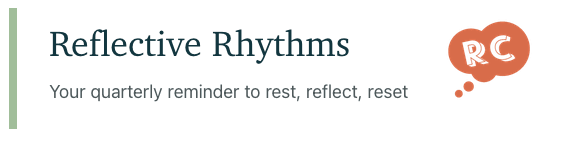 Reflective Rhythms: Your quarterly reminder to rest, reflect, reset