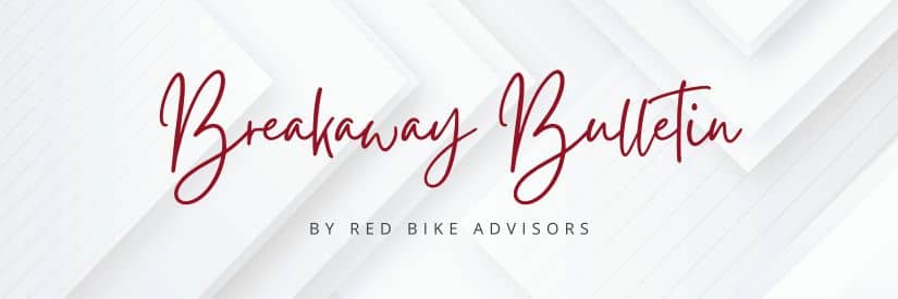 Breakaway Bulletin by Red Bike Advisors