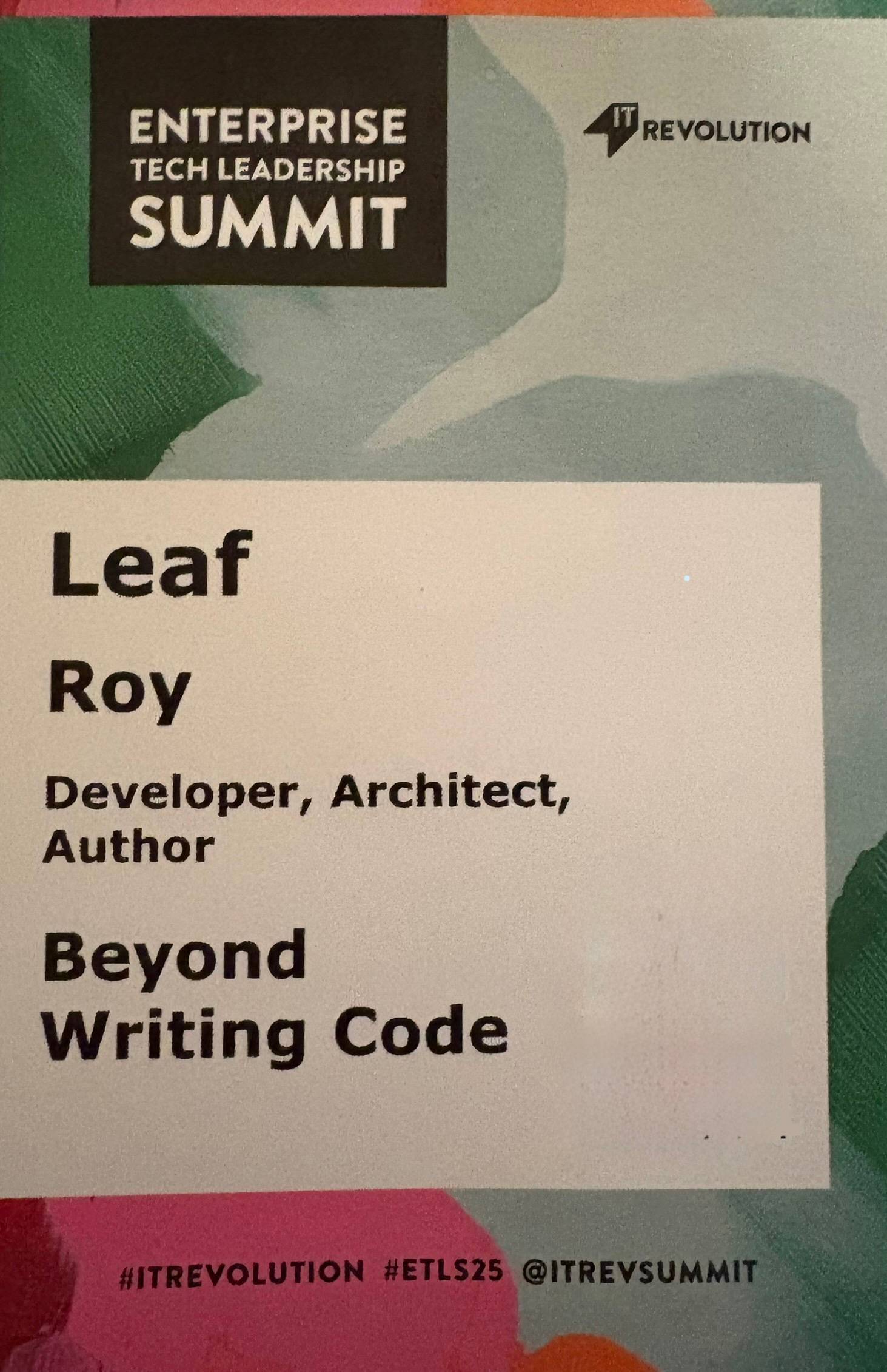 Enterprise Technology Leadership Summit badge for Leaf Roy, Developer, Architect, and Author, Beyond Writing Code. Tagged #ITRevolution #ETLS2025