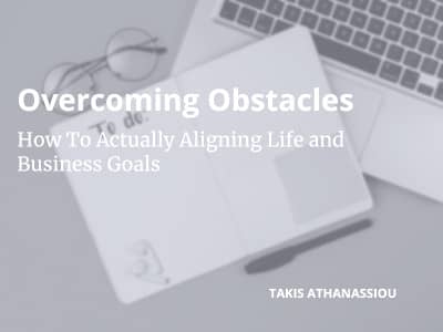 Overcoming Obstacles: How To Actually Aligning Life and Business Goals